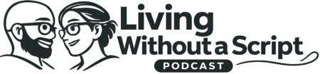 Living Without a Script Podcast
